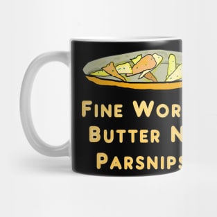 Fine Words Butter No Parsnips Mug